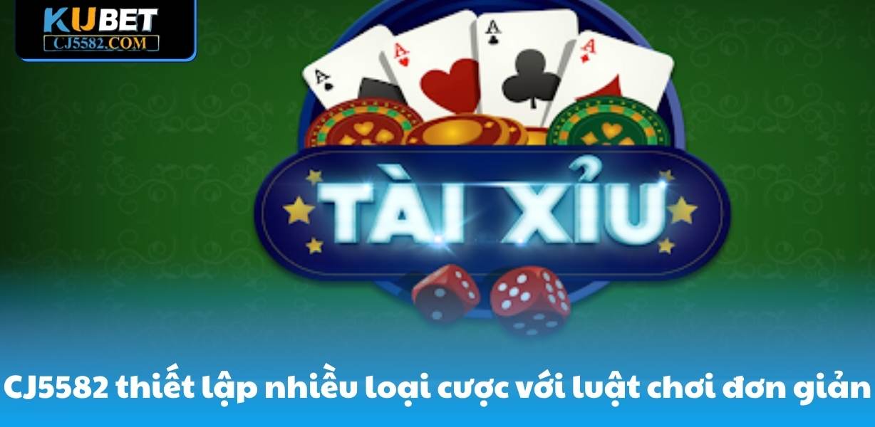 CJ5582 thiết lập nhiều loại cược với luật chơi đơn giản