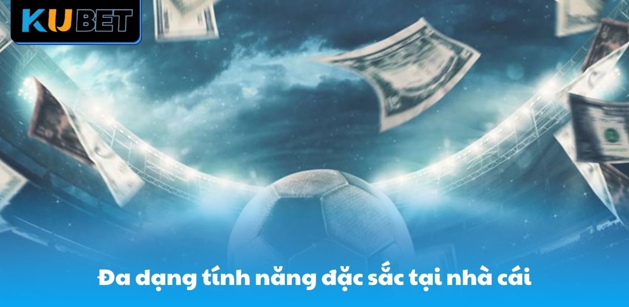 Đa dạng tính năng đặc sắc tại nhà cái