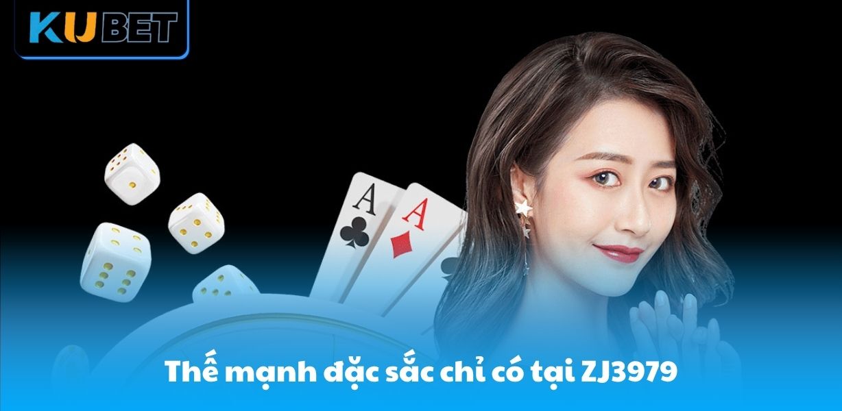 Thế mạnh đặc sắc chỉ có tại ZJ3979