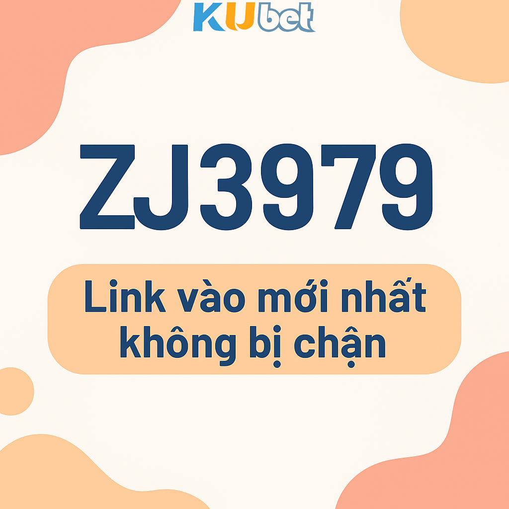 ZJ3979 – Link vào mới nhất không bị chặn 2025